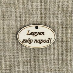 Legyen szép napod! feliratú táblácska